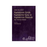 Kapitalizmin İçinde, Kapitalizme Karşı ve Kapitalizmin Ötesinde - John Holloway