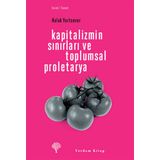 KAPITALIZMIN SINIRLARI VE TOPLUMSAL PROLETARYA - HALUK YURTSEVER