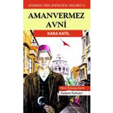 Kara Katil - Türkler'in Sherlock Holmes'i Amanvermez Avni - Ebüssüreyya Sami