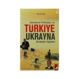KARADENIZ POLİTİKALARI VE TÜRKİYE UKRAYNA STRATEJIK İLİŞKİLERİ - KEMAL OLÇAR