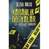 Karanlık Dosyalar Çözülmüş Vakalar - Sezgi Aksu - Yediveren Yayınları