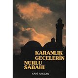 Karanlık Gecelerin Nurlu Sabahı - Sami Arslan