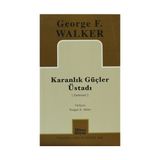 KARANLIK GÜÇLER ÜSTADI - GEORGE F. WALKER