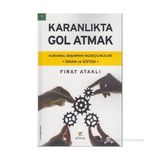 KARANLIKTA GOL ATMAK KURUMSAL BAŞARININ VAZGEÇILMEZLERI - İNSAN VE SISTEM - FIRAT ATAKLI