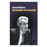 KARANLIKTA YOL ARAMAK - NEVZAT HELVACI