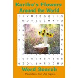 Kariba's Flowers Around the World: A Beautiful Word Search Adventure Featuring Exotic and Popular Flowers from Every Corner of the Globe | Relaxing, Fun, and Educational for Flower Lovers of All Ages
