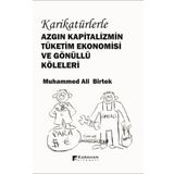 Karikatürlerle Azgın Kapitalizmin Tüketim Ekonomisi Ve Gönüllü Köleleri Muhammed Ali Birtek