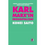Karl Marx'ın Ekososyalizmi - Sermaye, Doğa ve Ekonomi Politiğin Yarım Kalmış Eleştirisi - Kohei Saito