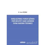Karşılaştırmalı Hukuk Işığında Fikri Mülkiyet Hakkı Sahibinin Yayma Hakkının Tükenmesi