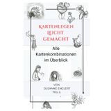 Kartenlegen leicht gemacht. Alle Kartenkombinationen im Überblick: Das umfassende Nachschlagewerk für klare und präzise Deutungen aller Lenormandkarten-Kombinationen