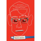 Kasher in the Rye: The True Tale of a White Boy from Oakland Who Became a Drug Addict, Criminal, Mental Patient, and Then Turned 16
