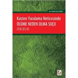 Kasten Yaralama Neticesinde Ölüme Neden Olma Suçu TCK 87-4 - Samet Can Olgaç