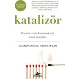 Katalizör: Hayatta ve İşte Kazanmak İçin Temel Stratejiler - Chandramouli Venkatesan