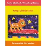 Kathy’s Creative Corner: Drawing & Doodling: The Ultimate Prompt Collection, The Fantastic Sketchbook of Art Adventures