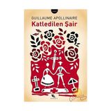 KATLEDILEN ŞAİR - GUILLAUME APOLLINALRE
