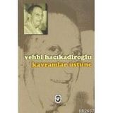 KAVRAMLAR ÜSTÜNE - VEHBI HACIKADİROĞLU
