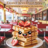 Kawaii Breakfast Club: Adorable Food Coloring Pages with Smiling Toast, Coffee, Pancakes & More