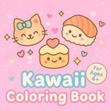 Kawaii Coloring Book for Ages 4+: 50 Adorable Pages of Sushi, Cats, Cupcakes & More – Perfect for Girls, Boys, and Creative Kids