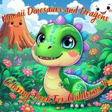 Kawaii Dinosaurs and Dragons Coloring Book For Childrens 4+: Simpel Art Pages Bolt and Easy Designes Screen Free and Creative fun to Relief Stress for Family & Kids 4+ with Adorable Baby Creatures