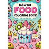 Kawaii Food Coloring Book: Cute Kawaii Food Coloring Pages, Muffins, Chicken Nuggets, and many more yummy sweeties