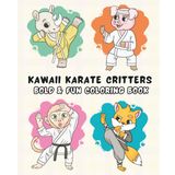 Kawaii Karate Critters Bold & Fun Coloring Book: Adorable Animal Warriors in Action – Easy Coloring Fun for Kids & Karate Fans