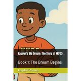 Kayden's Big Dream: The Story of KKP25: Book 1: The Dream Begins