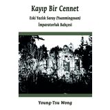 Kayıp Bir Cennet: Eski Yazlık Saray (Yuanmingyuan) İmparatorluk Bahçesi
