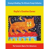Kaylie’s Creative Corner: Drawing & Doodling: The Ultimate Prompt Collection, The Fantastic Sketchbook of Art Adventures