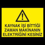 Kaynak Işi Bittigi Zaman Makinanın Elektriğini Kesiniz 70 x 100 cm