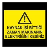Kaynak İşi Bittigi Zaman Makinanın Elektriğini Kesiniz Uyarı Levhası 70x100cm