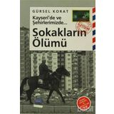 KAYSERI'DE VE ŞEHİRLERİMİZDE SOKAKLARIN ÖLÜMÜ - GÜRSEL KORAT