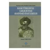 Kazak Türkleri İle Çarlık Rusyası Arasındaki Siyasi İlişkiler - Osman Yorulmaz