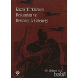 KAZAK TÜRKLERİNİN DESTANLARI VE DESTANCILIK GELENEĞİ - MEHMET AÇA