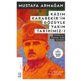 Kazım Karabekir'in Gözüyle Yakın Tarihimiz 1 - İstiklal Savaşı'nın İçyüzü - Mustafa Armağan
