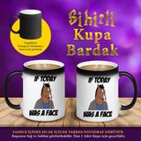 KB194 If Today Was A Face Horseman Sihirli Kupa Bardak