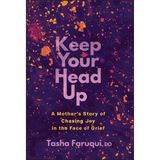 Keep Your Head Up: A Mother's Story of Chasing Joy in the Face of Grief