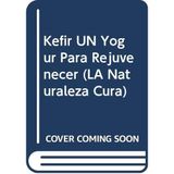 Kefir UN Yogur Para Rejuvenecer (LA Naturaleza Cura)