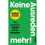 Keine Ausreden mehr!: Klare Antworten auf 50 Mythen über den Klimawandel | Ein Aufruf zum Handel
