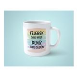 Kelebek Gibi Yaşa Deniz Gibi Düşün Baskılı Kupa