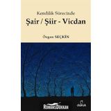 Kendilik Sürecinde Şair/Şiir - Vicdan - Özgen Seçkin