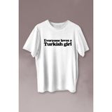 Kendim Seçtim Everyone Loves A Turkish Girl Kadın Tişört Baskılı T-Shirt - 2XL - 001-Beyaz