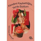 Kendimi Kaybettiğim Yerde Buldum - Veronique Maciejak