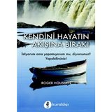 Kendini Hayatın Akışına Bırak! - Roger Housden
