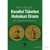 Kendini Tüketen Hukukun Dramı - Sami Selçuk