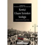 KENTİÇİ ULAŞIM TERIMLERI SÖZLÜĞÜ - FEHIME TUNALI ÇALIŞKAN;MUTLU ŞADUMAN KOLAĞASIOĞLU;ZIKRULLAH KIRMIZI