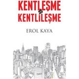 Kentleşme ve Kentlileşme - Erol Kaya