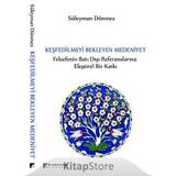 Keşfedilmeyi Bekleyen Medeniyet - Süleyman Dönmez
