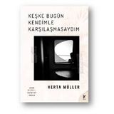 Keşke Bugün Kendimle Karşılaşmasaydım - Herta Muller