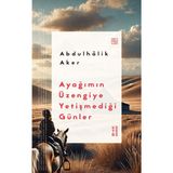 Ketebe Yayınları Ayağımın Üzengiye Yetişmediği Günler - Abdulhâlik Aker