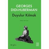 Ketebe Yayınları Duyulur Kılmak - Georges Didi-Huberman